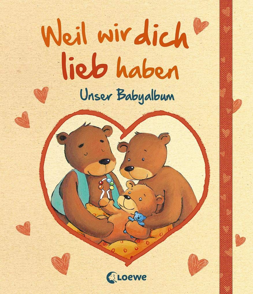 Weil wir dich lieb haben: Unser Babyalbum - Eintragbuch, Geschenkbuch zur Geburt, Gebundenes Buch