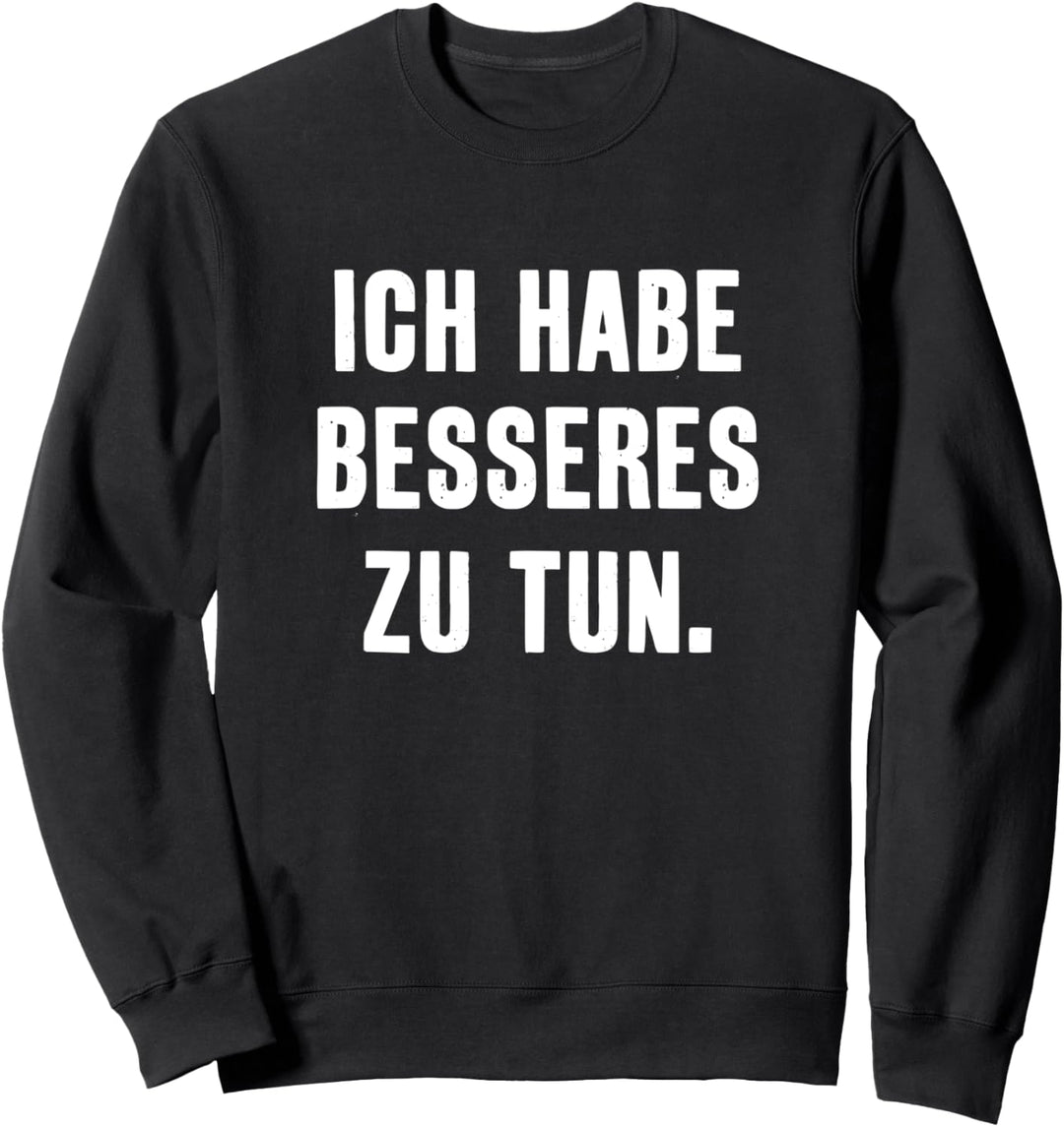 Ich habe Besseres zu tun lustiger Spruch Zitat Sweatshirt