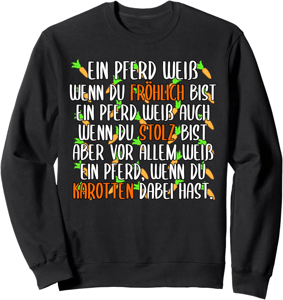 Ein Pferd weiss immer wenn du eine Karotte dabei hast Reiten Sweatshirt