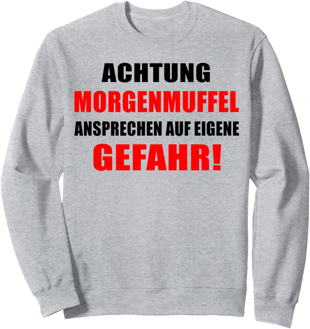 Achtung Morgenmuffel ansprechen auf eigene Gefahr Sweatshirt