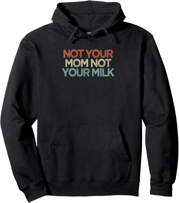 Lustiger sarkastischer Spruch "Not Your Mom Not Your Milk" Pullover Hoodie