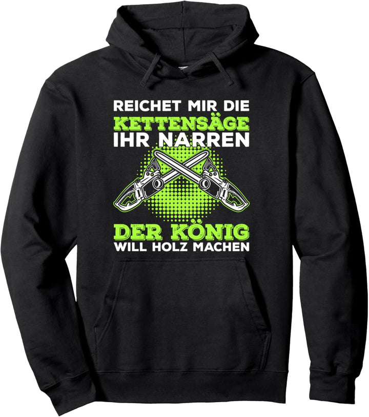 Reichet mir die Kettensäge der König will Holz machen Spruch Pullover Hoodie