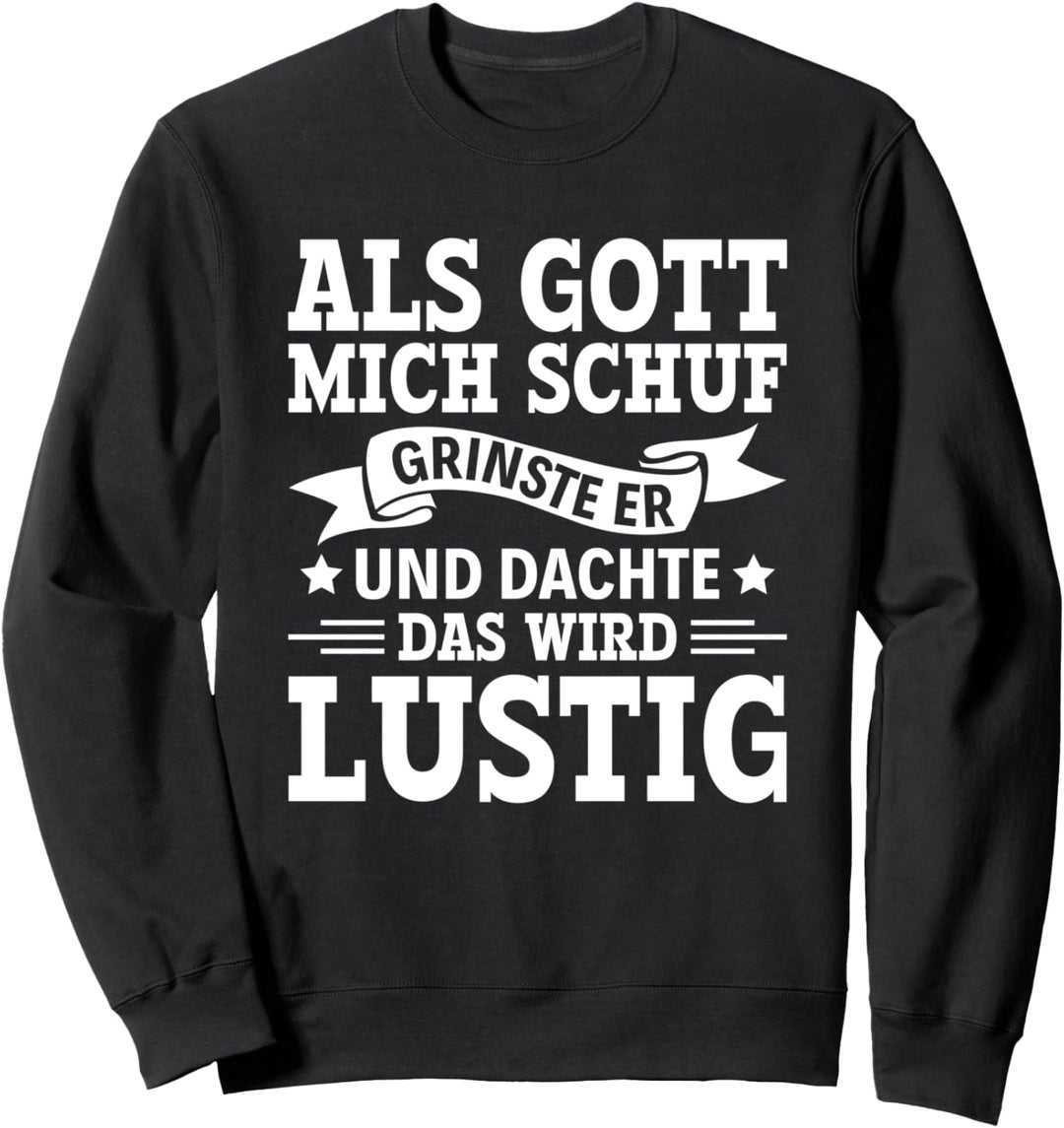 Er Grinste Und Dachte Das Wird Lustig Als Gott Mich Schuf Sweatshirt