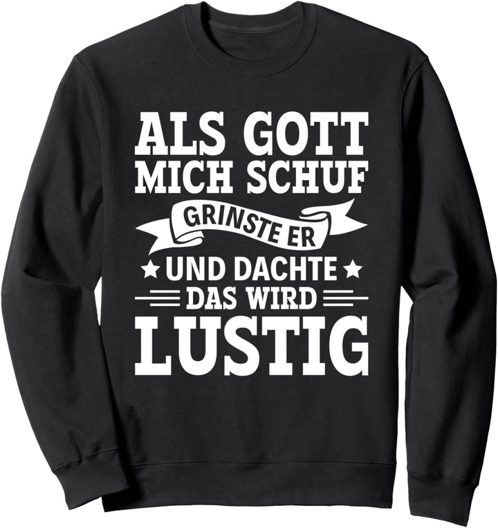 Er Grinste Und Dachte Das Wird Lustig Als Gott Mich Schuf Sweatshirt