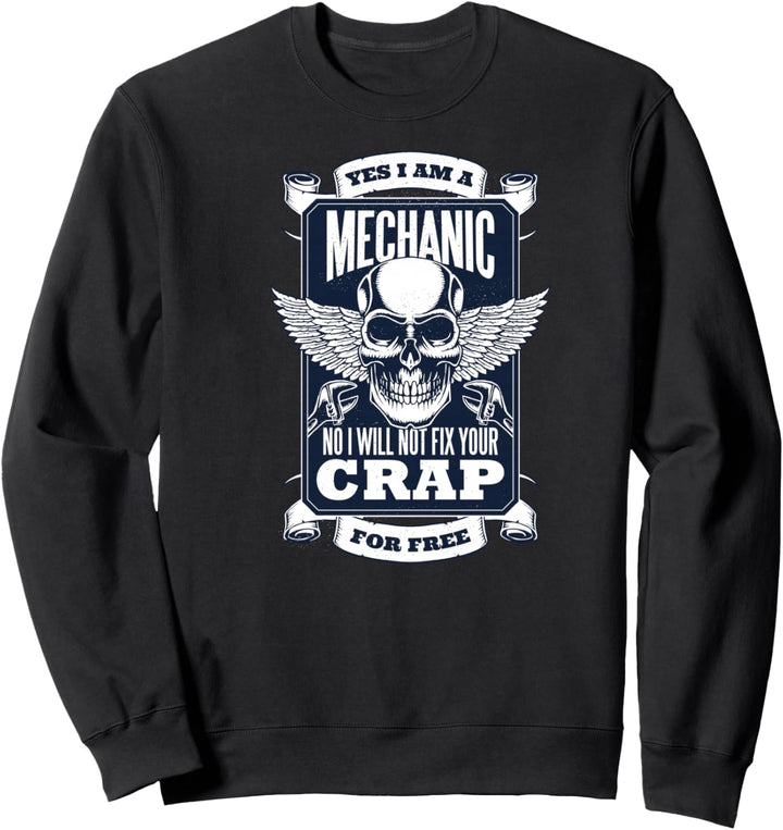 YES I'M A MECHANIC NO I WON'T FIX YOUR CRAP FOR FREE Meme Sweatshirt
