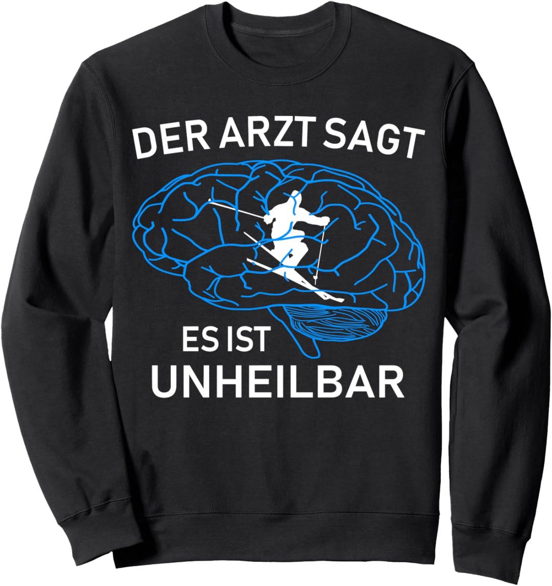 Der Arzt sagt es ist unheilbar - Skifahren Skifahrer Design Sweatshirt
