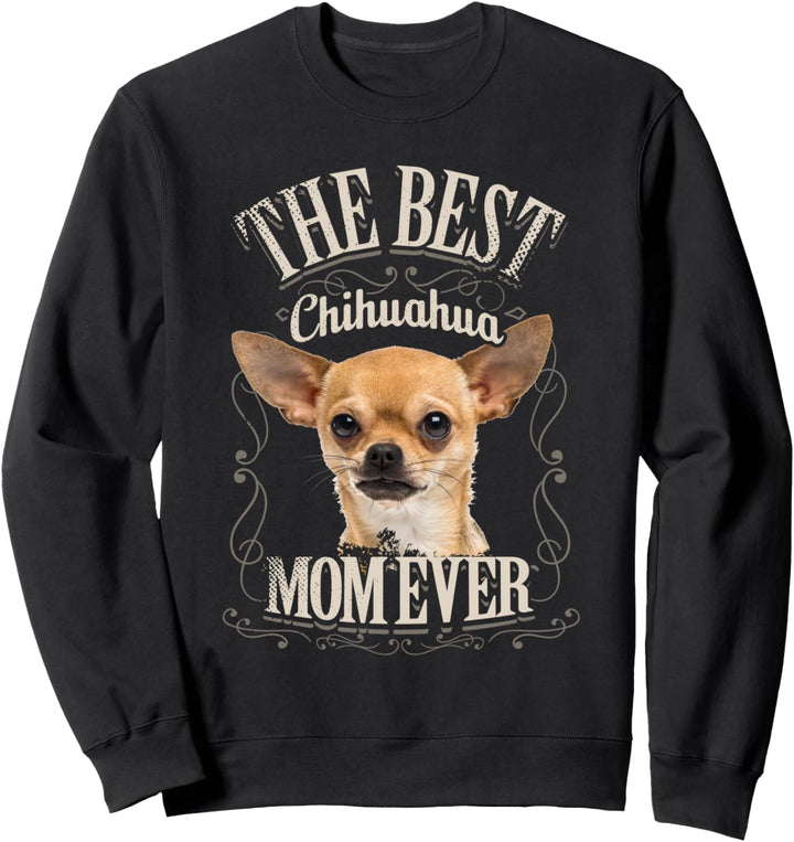 Best Chihuahua Mom Ever Lustige Chihua Hund Geschenk Vintage Sweatshirt