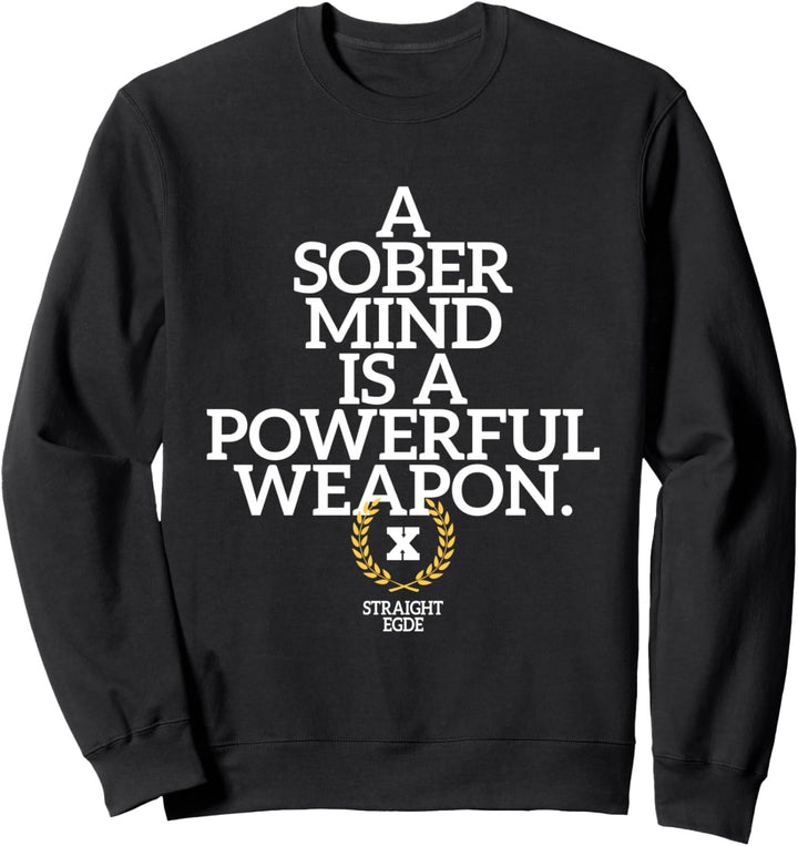 A Sober Mind Is A Powerful Weapon Straight Edge Edger sXe Sweatshirt