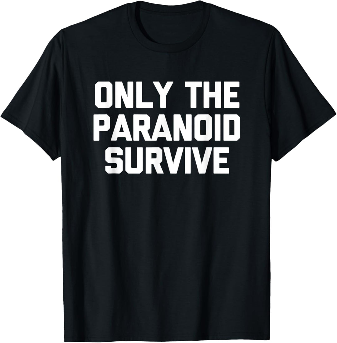 Only The Paranoid Survive - Lustiger Spruch sarkastische Neuheit T-Shirt