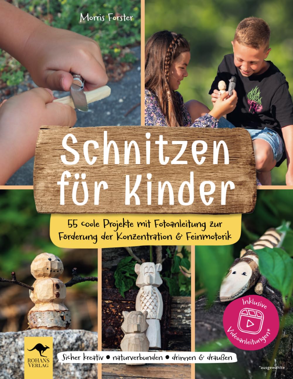 Schnitzen für Kinder – 55 coole Projekte mit Fotoanleitung zur Förderung der Konzentration & Feinmot