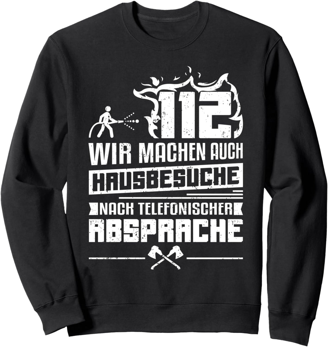 Feuerwehr 112 - Wir machen auch Hausbesuche Sweatshirt