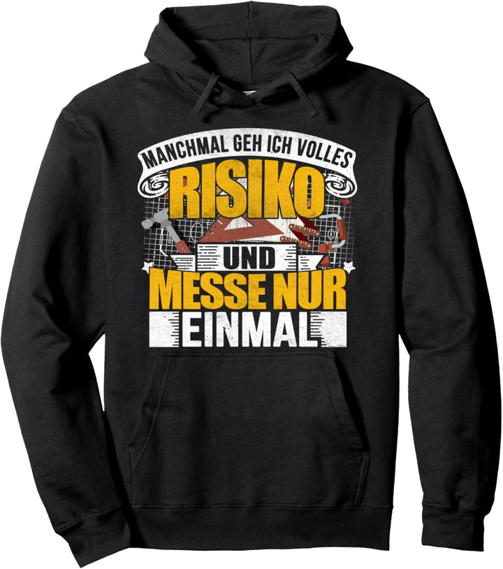 Zimmermann Tischler Schreiner Sprüche Volles Risiko Messen Pullover Hoodie