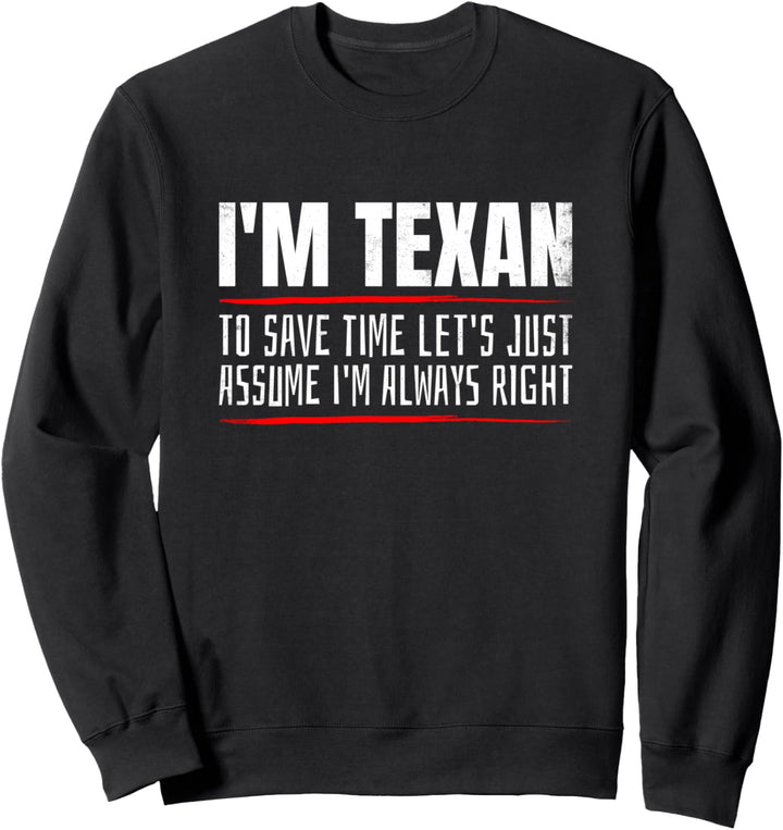 I'm Texan Let's Just Assume I'm Always Right Lustig Texaner Sweatshirt