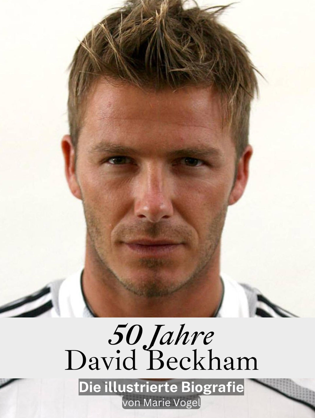 50 Jahre David Beckham - Komplett in Farbe: Die illustrierte Biografie, Taschenbuch