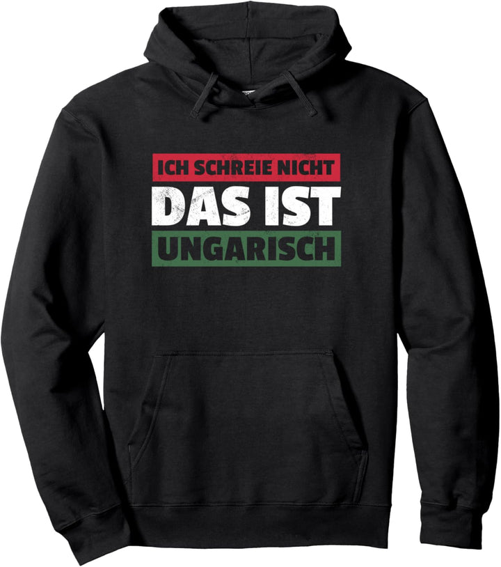 Ich Schreie Nicht Das Ist Ungarisch Flagge Ungarn Pullover Hoodie