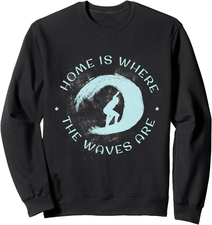Surfen Humor Home ist wo die Wellen Surfer sind Sweatshirt
