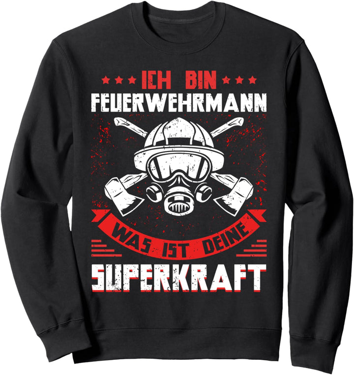 Ich bin Feuerwehrmann - was ist deine Superkraft? Sweatshirt