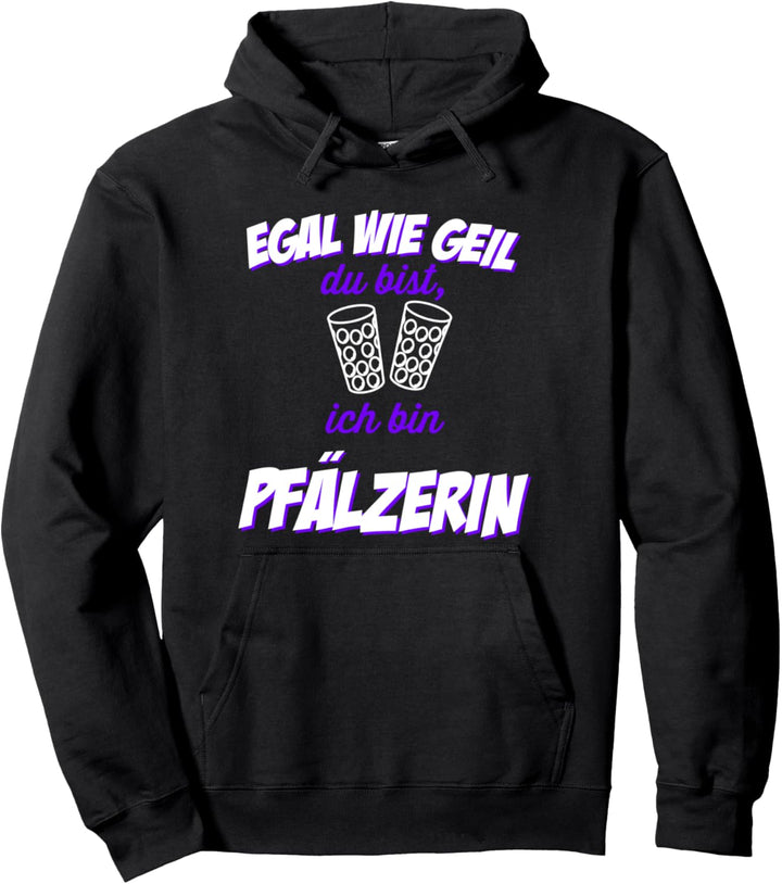 Egal wie geil du bist - Ich bin Pfälzerin Pfalz Weinstrasse Pullover Hoodie