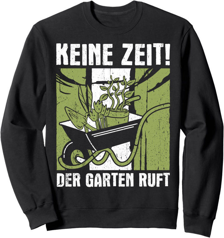 Keine Zeit der Garten ruft Gärtner & Gärtnerinnen Sweatshirt