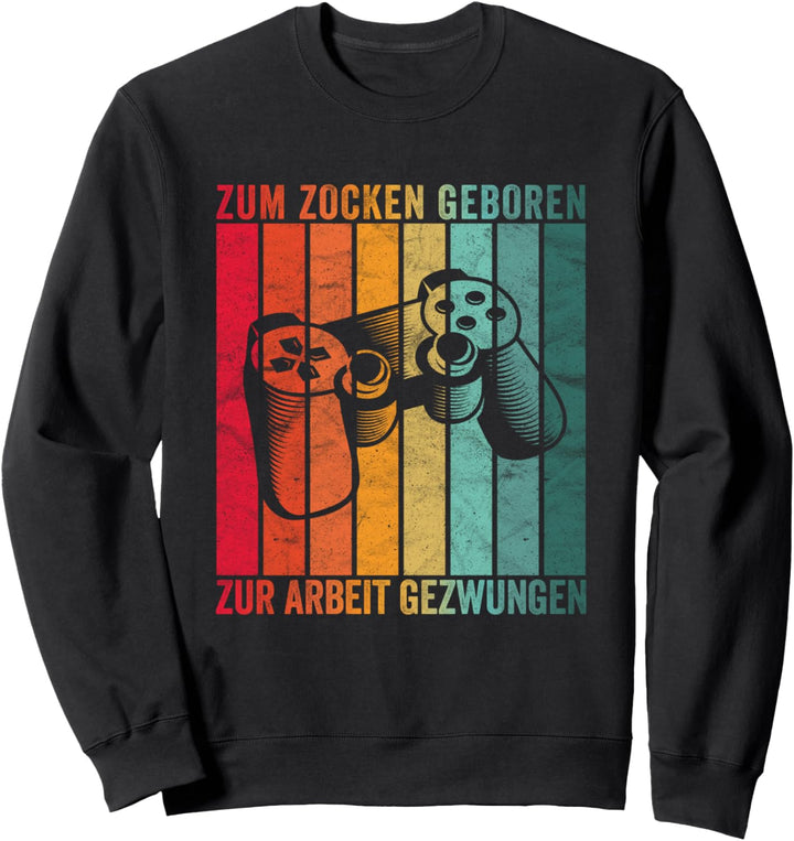 Zum Zocken Geboren Zur Arbeit Gezwungen Zocker Geschenk Game Sweatshirt