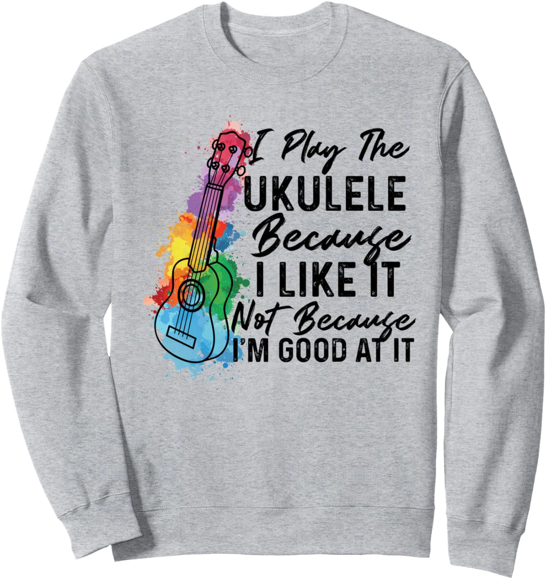 Hawaiian Uke I Play The Ukulele Because I Like It Aquarell Sweatshirt
