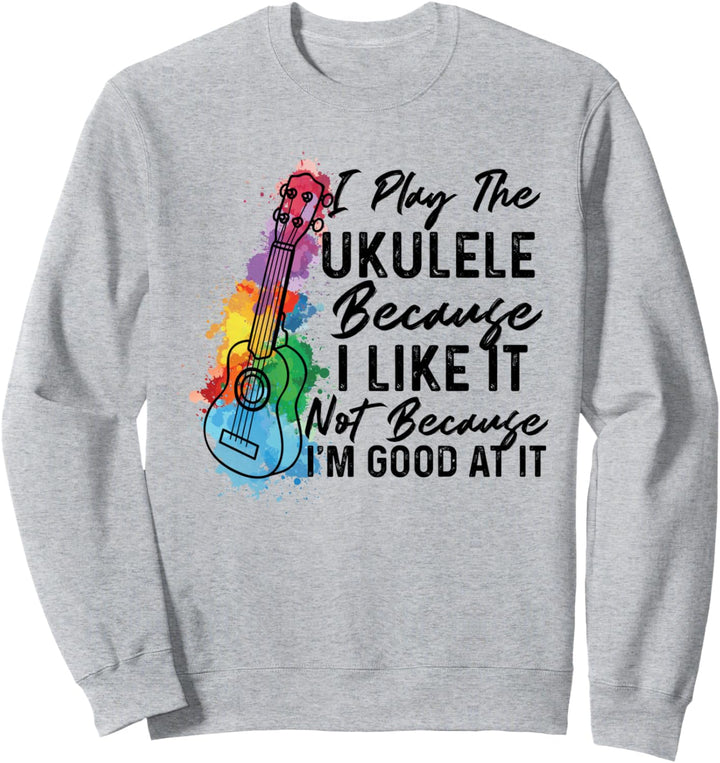 Hawaiian Uke I Play The Ukulele Because I Like It Aquarell Sweatshirt