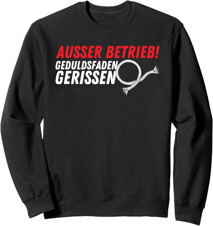 Ausser Betrieb Geduldsfaden gerissen - Spruch Statement Sweatshirt