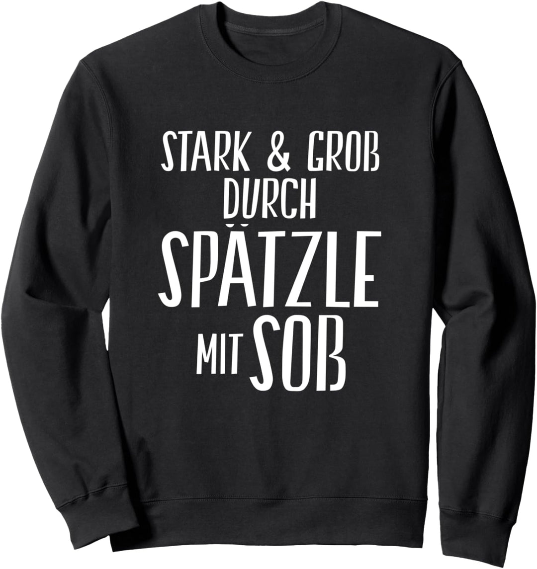 Stark und Gross durch Spätzle mit Soss Schwäbisch Sweatshirt