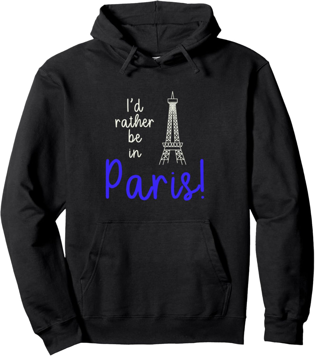 I'd Rather Be In Paris Pullover Hoodie