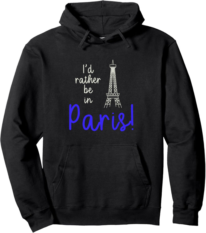 I'd Rather Be In Paris Pullover Hoodie