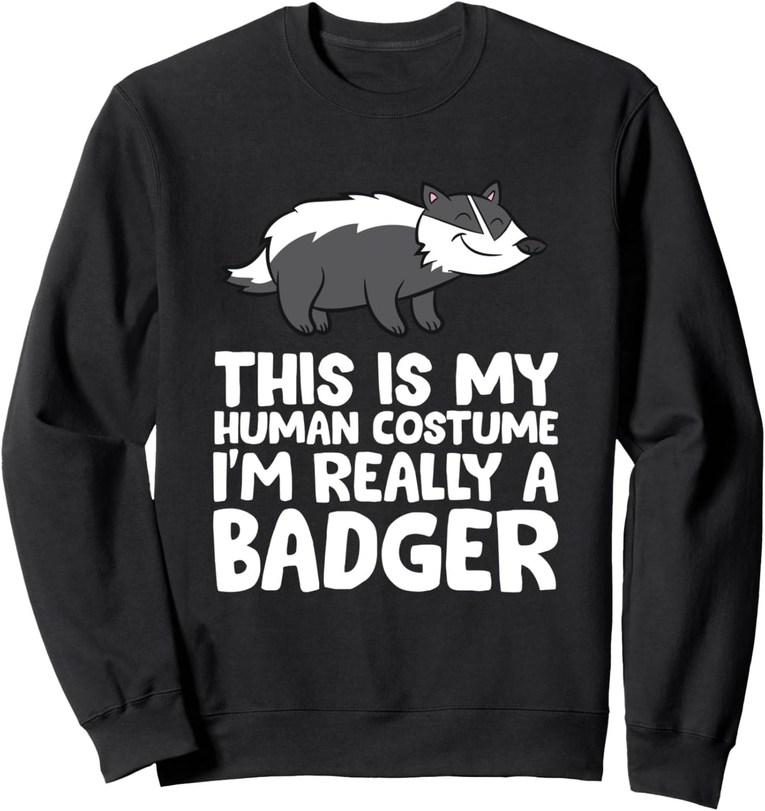 Honey Badger Das ist mein menschliches Kostüm Ich bin wirklich ein Dachs Sweatshirt