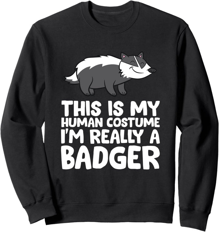 Honey Badger Das ist mein menschliches Kostüm Ich bin wirklich ein Dachs Sweatshirt