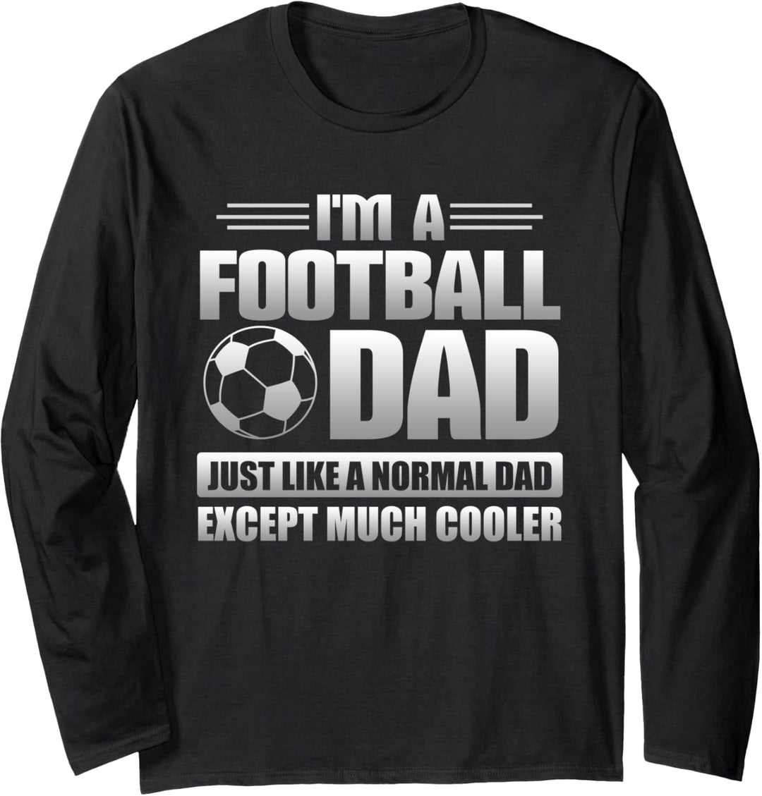 I'm A Football Dad Just Like A Normal Dad Except Much Cooler Langarmshirt