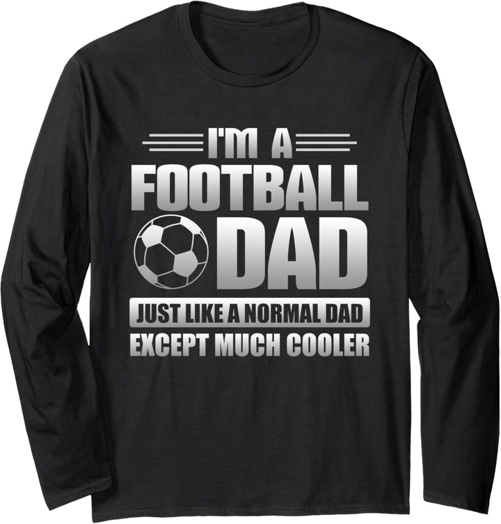I'm A Football Dad Just Like A Normal Dad Except Much Cooler Langarmshirt