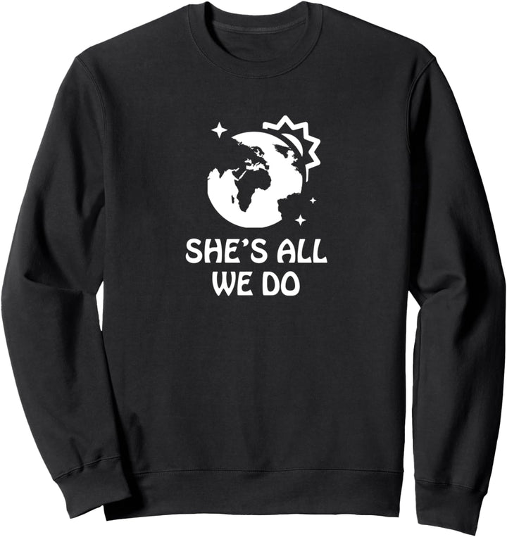 She’s all we do Sweatshirt