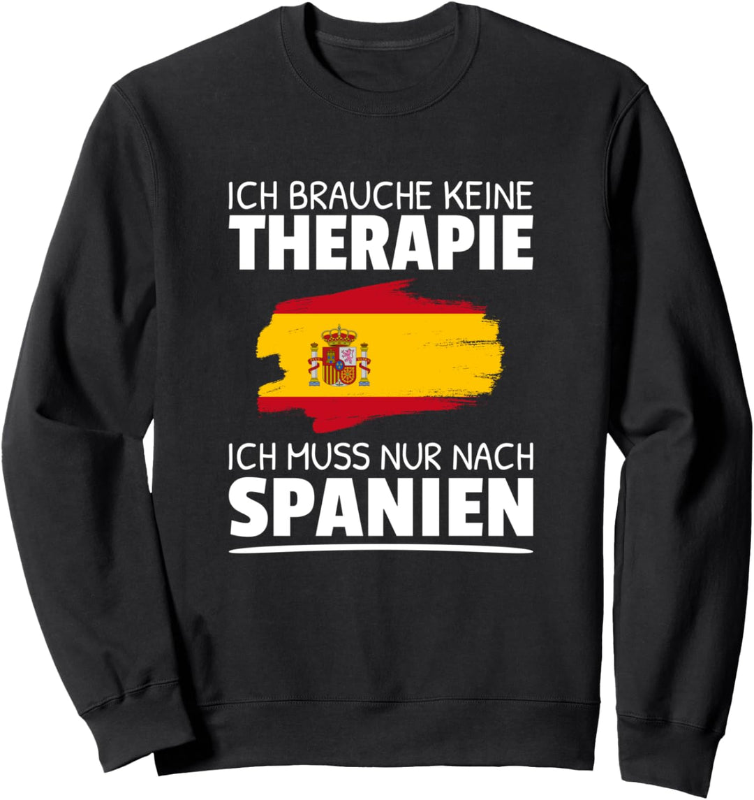 Ich Brauche Keine Therapie Ich Muss Nur Nach Spanien Sweatshirt