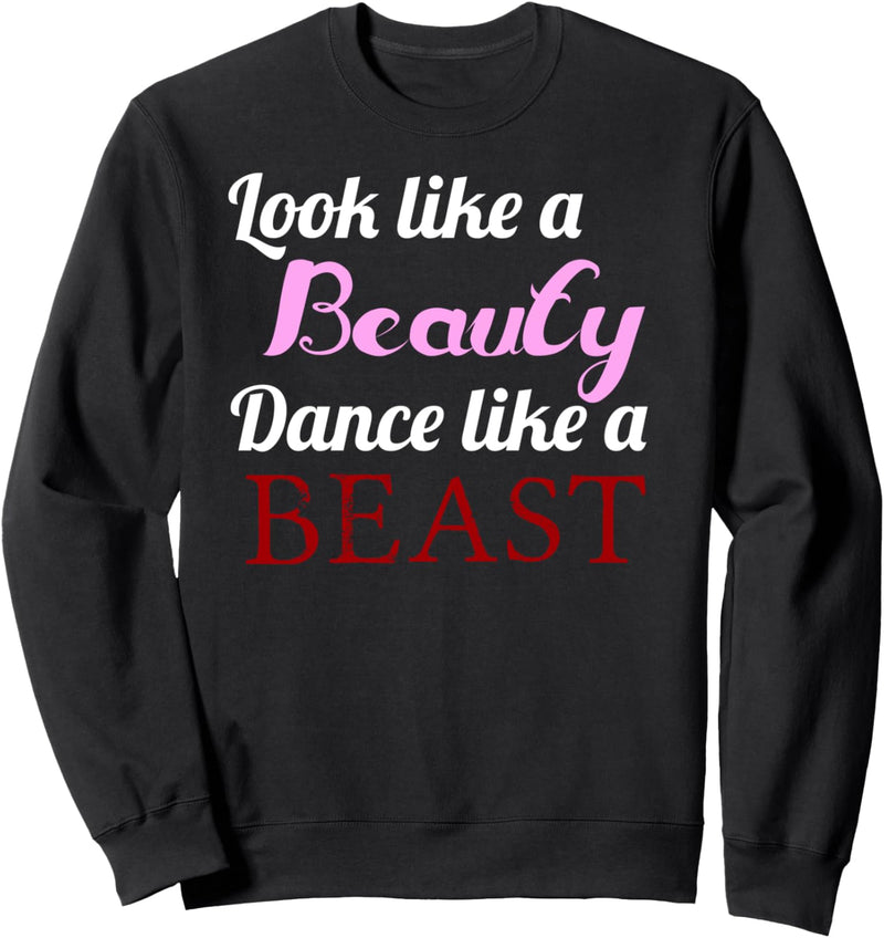 Look like a BEAUTY DANCE like a BEAST | Funny Dancer Gift - Sweatshirt