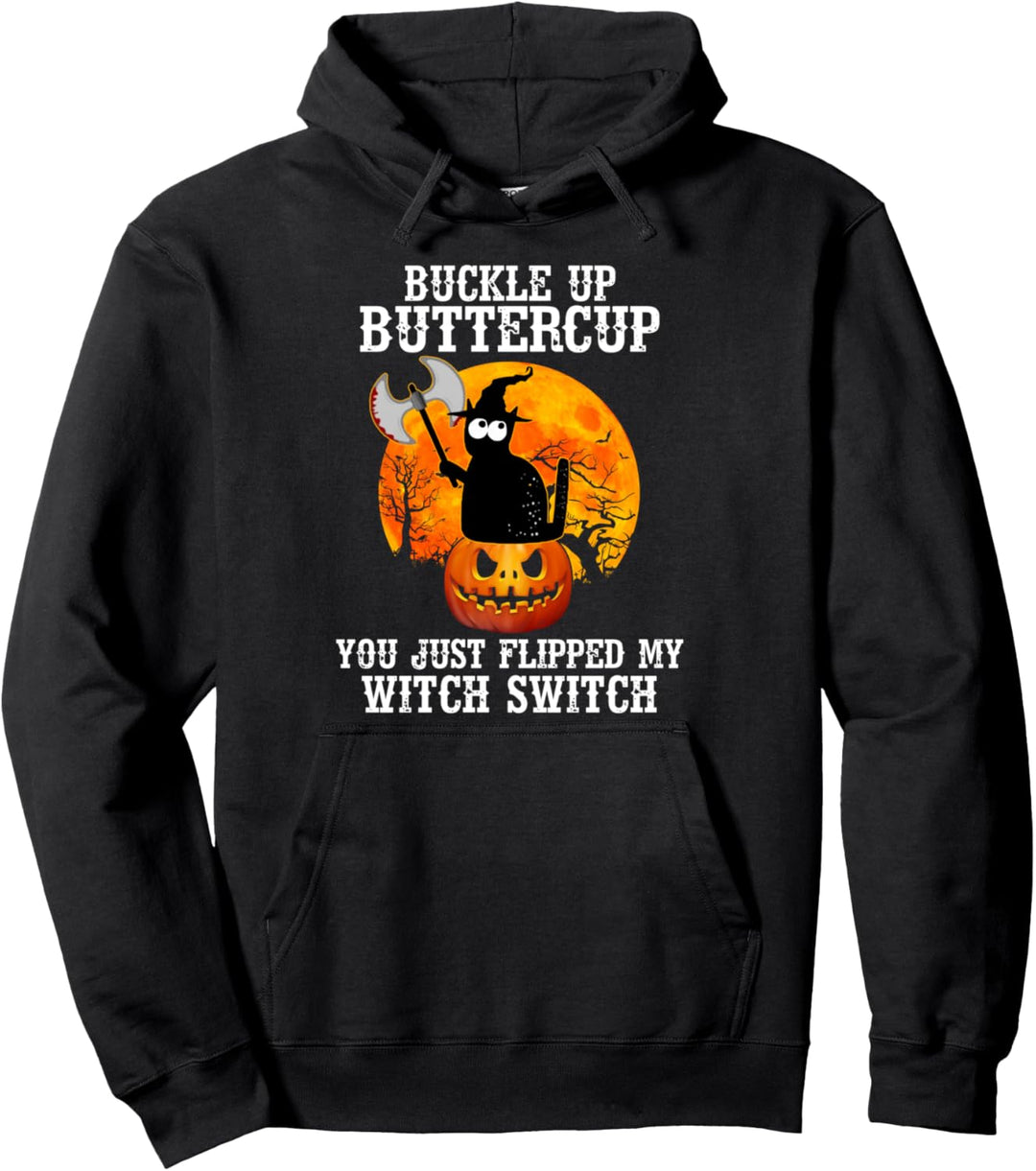 Cat Buckle Up ButterCup You Just Flipped My Witch Switch Pullover Hoodie