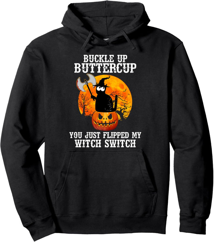 Cat Buckle Up ButterCup You Just Flipped My Witch Switch Pullover Hoodie