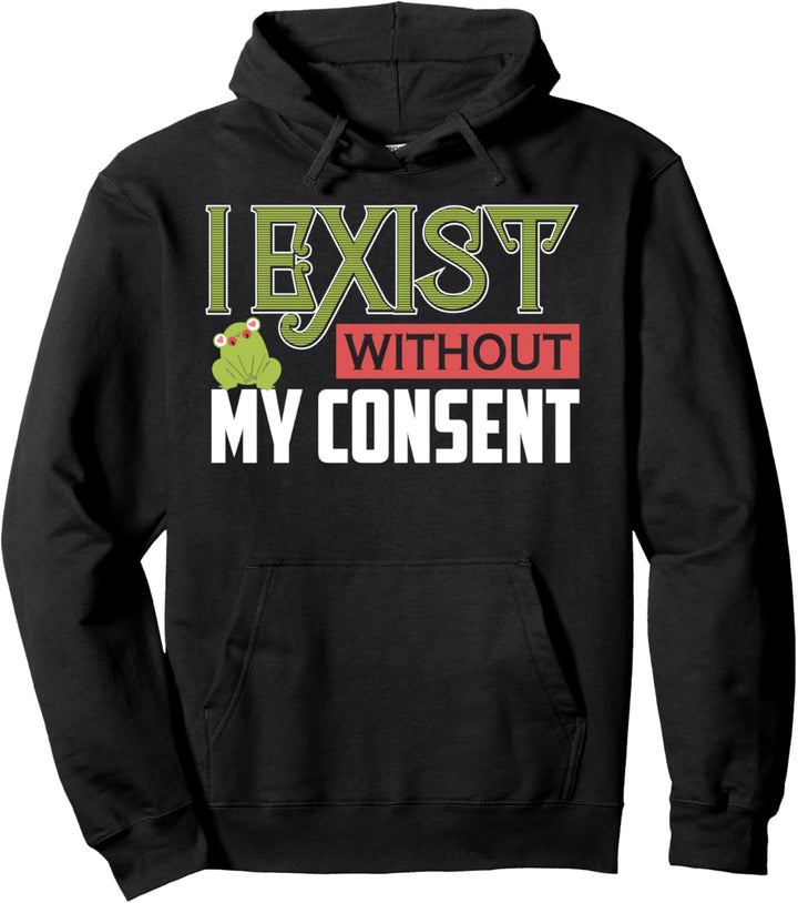 I Exist Without My Consent Funny Frog Meme Pullover Hoodie