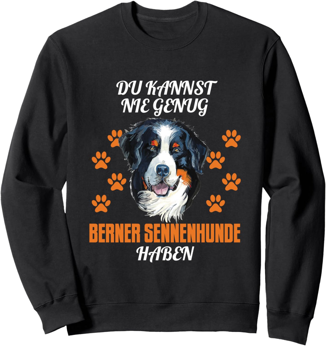Du kannst nie genug Berner Sennenhunde haben Sweatshirt