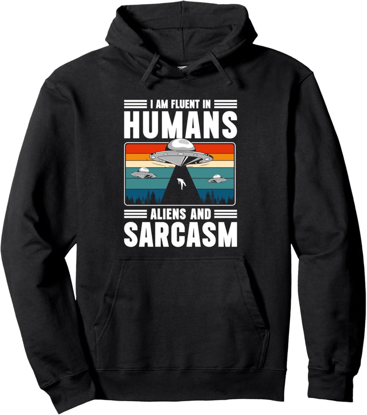I Am Fluent In Humans Aliens And Sarcasm Pullover Hoodie
