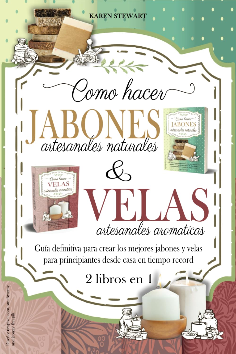 Como hacer velas aromaticas y jabones artesanales naturales: 2 libros en 1. Guía definitiva para cre