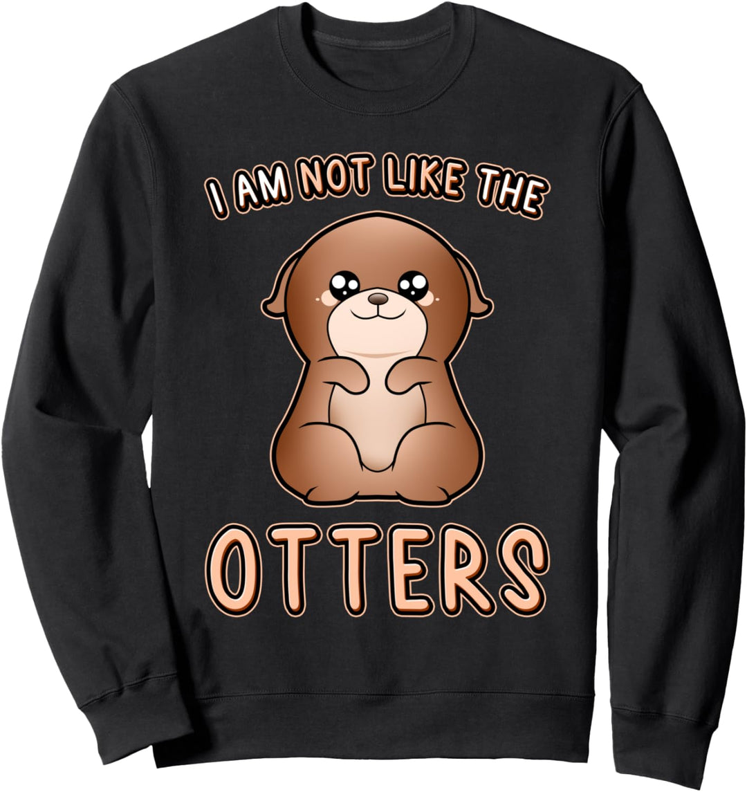Niedlicher Otter Ausdruck I'm not like the otters Otter Sweatshirt