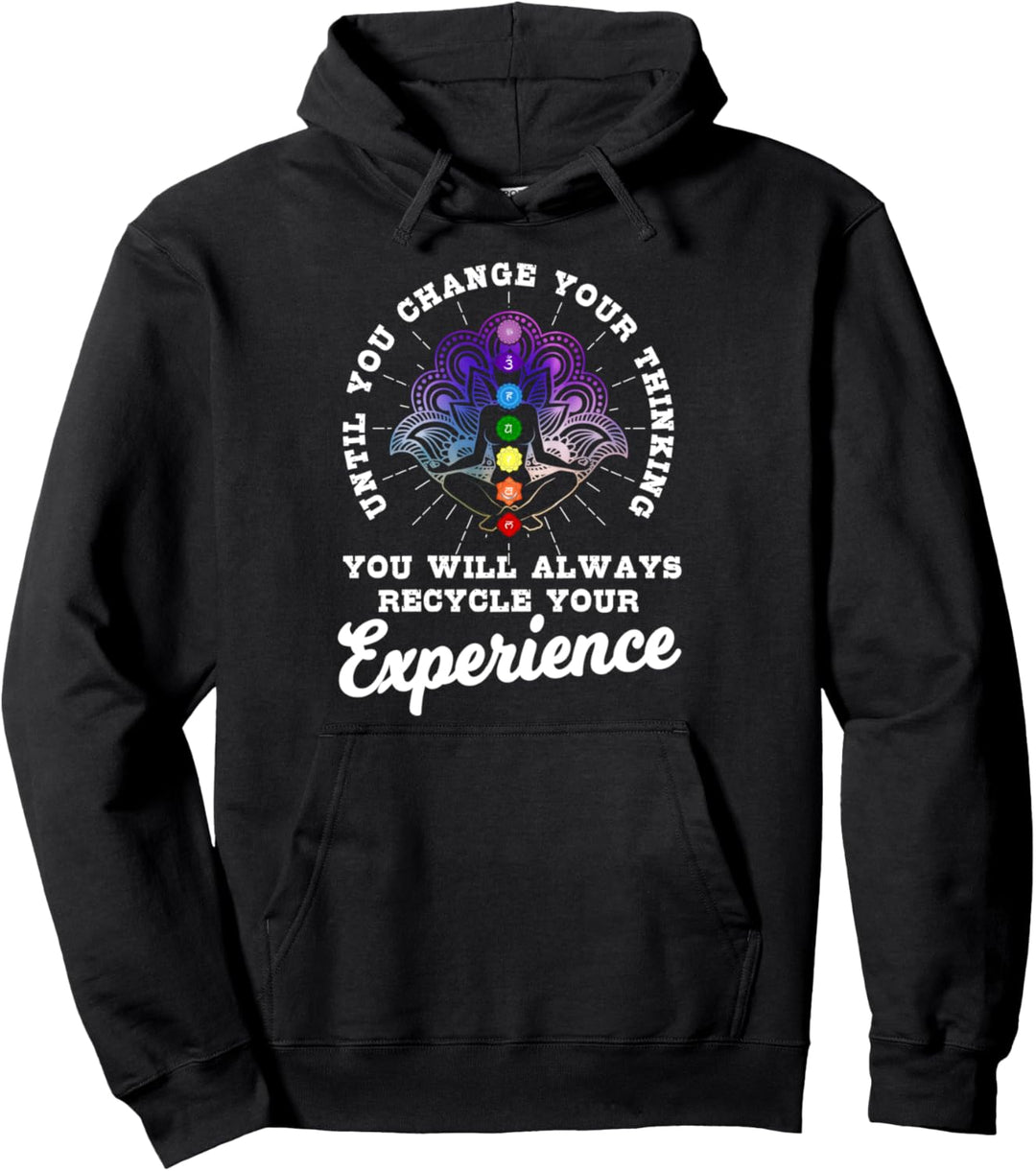 Until You Change Thinking You Will Always Recycle Experience Pullover Hoodie