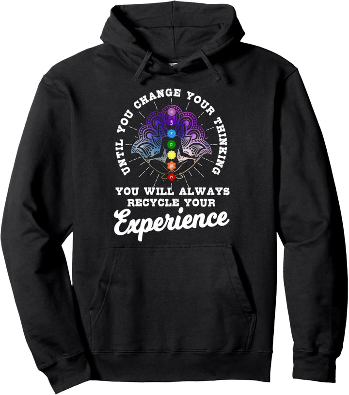 Until You Change Thinking You Will Always Recycle Experience Pullover Hoodie