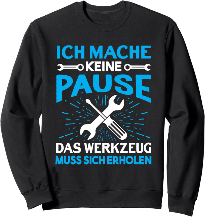 Ich mache keine Pause, das Werkzeug muss Sich erholen Sweatshirt