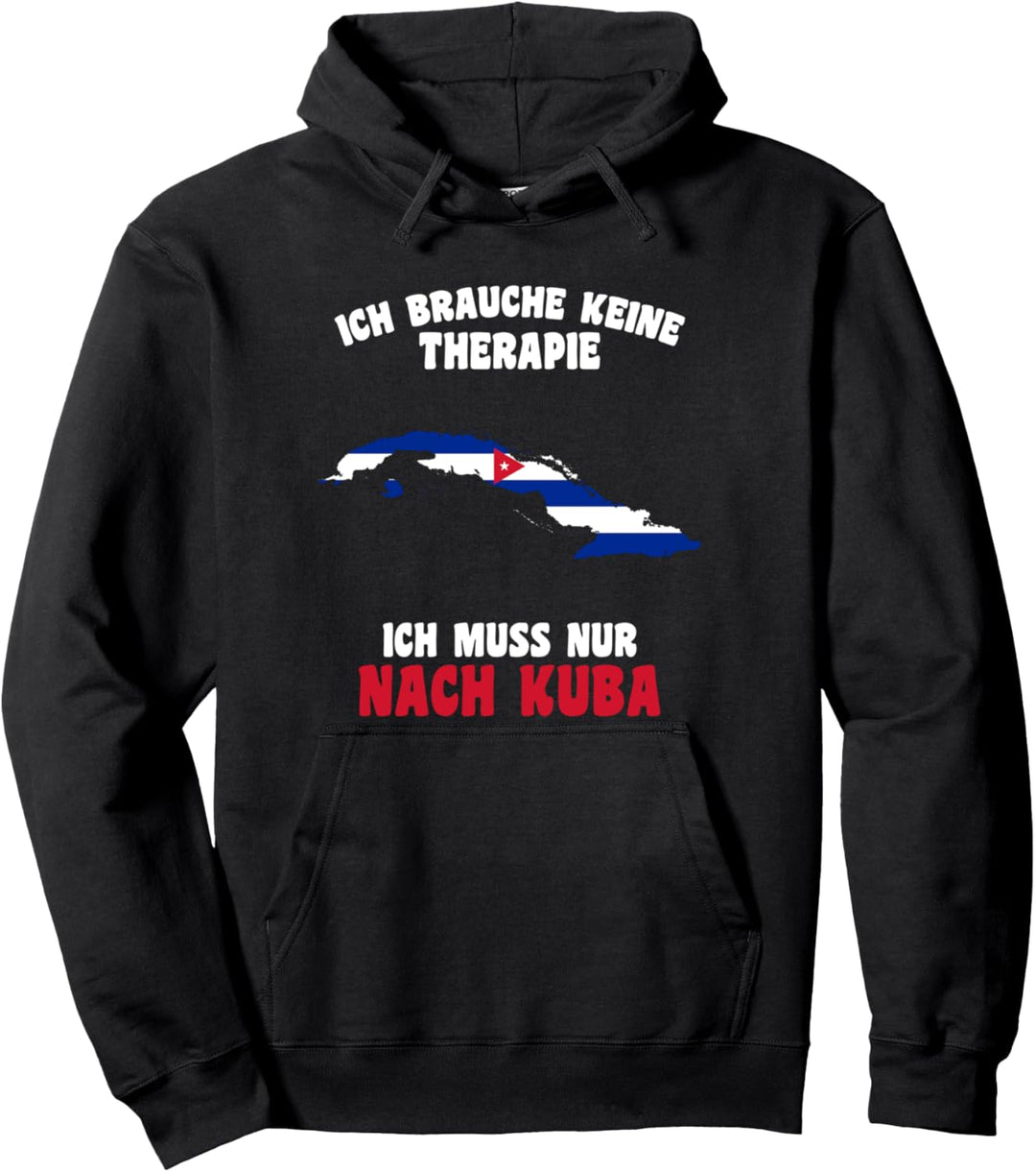 Ich brauche keine Therapie Ich muss nur nach Kuba Pullover Hoodie
