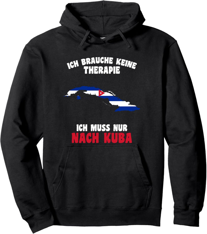 Ich brauche keine Therapie Ich muss nur nach Kuba Pullover Hoodie