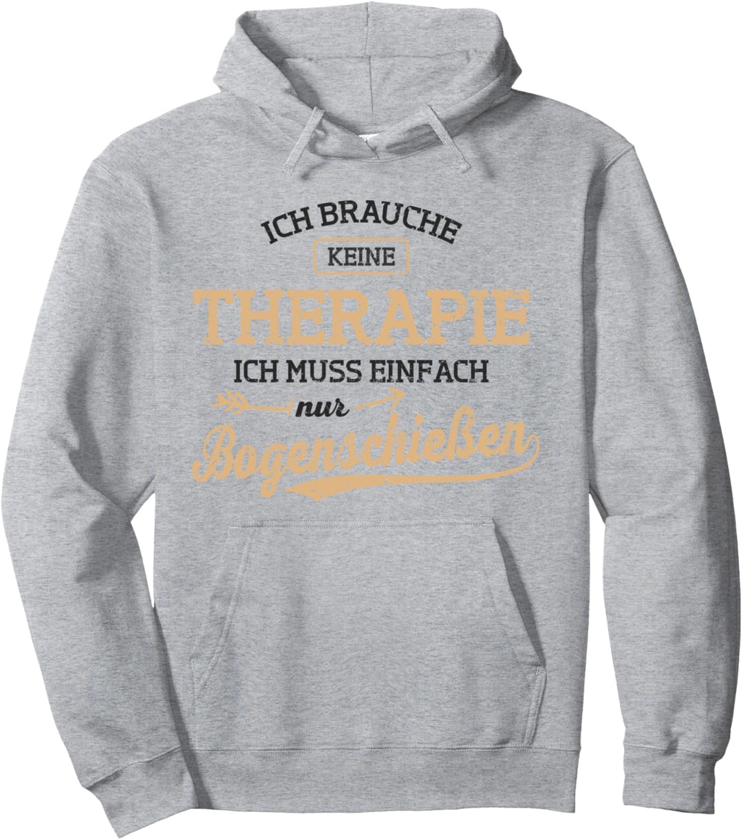 Bogenschützen Keine Therape Ich muss nur Bogenschiessen Pfeil Pullover Hoodie